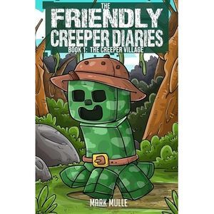 The Friendly Creeper Diaries (Book 1): The Creeper Village (An Unofficial Minecr